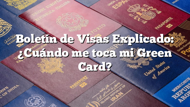 Boletín de Visas Explicado: ¿Cuándo me toca mi Green Card?