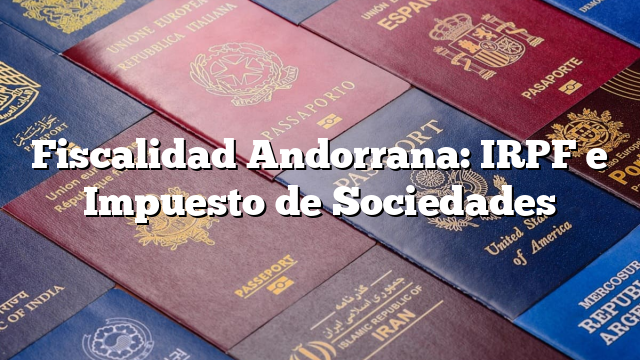 Fiscalidad Andorrana: IRPF e Impuesto de Sociedades