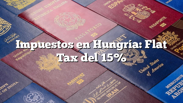 Impuestos en Hungría: Flat Tax del 15%