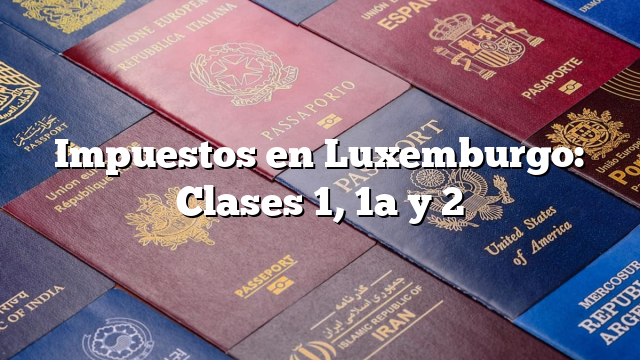 Impuestos en Luxemburgo: Clases 1, 1a y 2