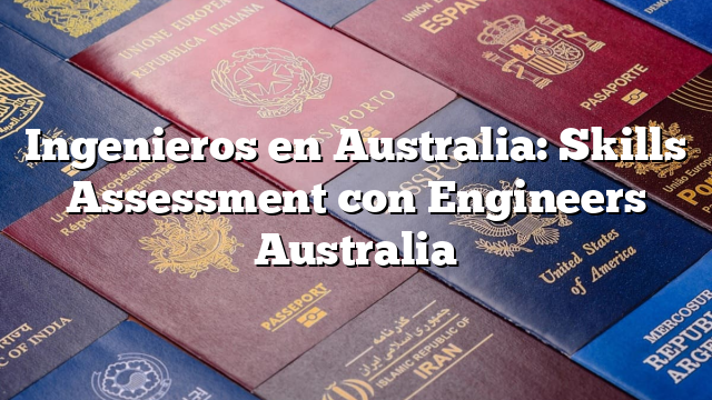 Ingenieros en Australia: Skills Assessment con Engineers Australia