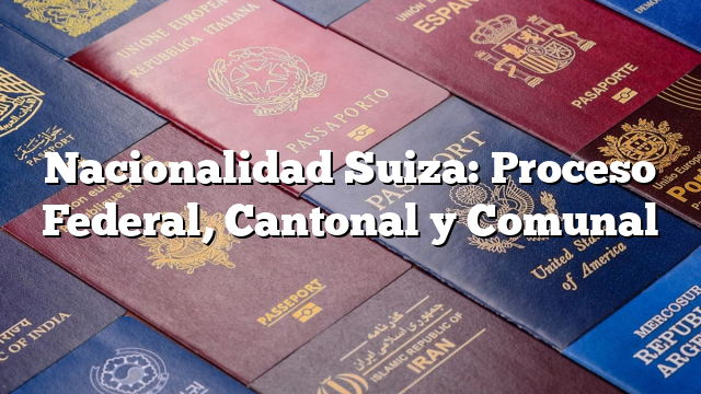 Nacionalidad Suiza: Proceso Federal, Cantonal y Comunal