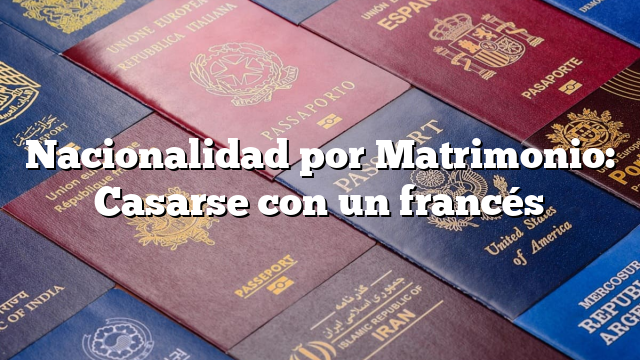 Nacionalidad por Matrimonio: Casarse con un francés