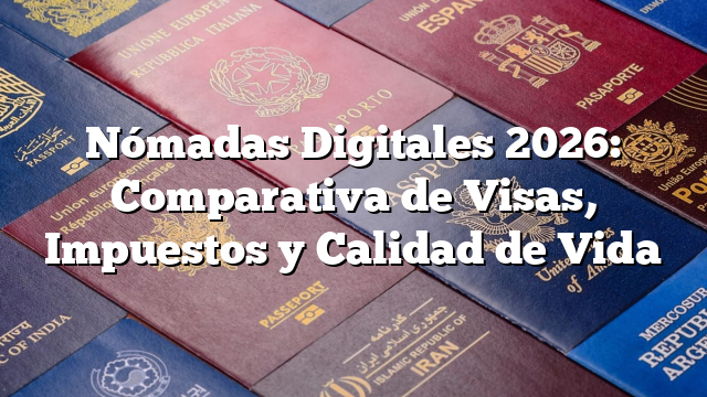 Nómadas Digitales 2026: Comparativa de Visas, Impuestos y Calidad de Vida