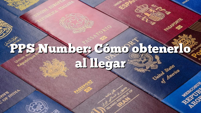 PPS Number: Cómo obtenerlo al llegar