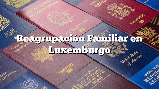 Reagrupación Familiar en Luxemburgo