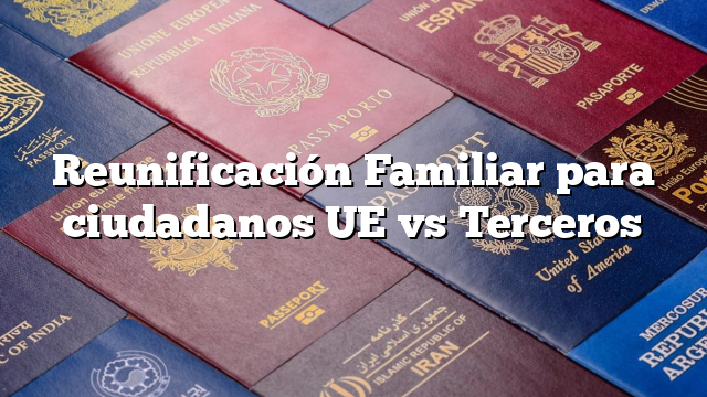 Reunificación Familiar para ciudadanos UE vs Terceros