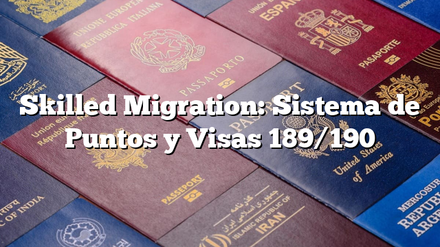 Skilled Migration: Sistema de Puntos y Visas 189/190