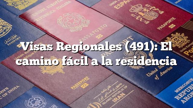 Visas Regionales (491): El camino fácil a la residencia