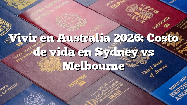 Vivir en Australia 2026: Costo de vida en Sydney vs Melbourne