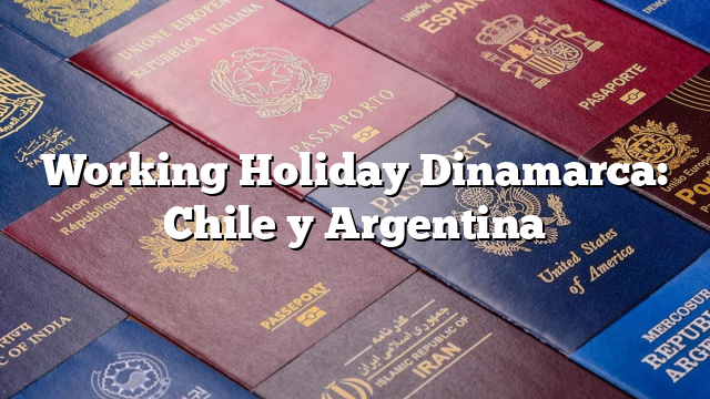 Working Holiday Dinamarca: Chile y Argentina